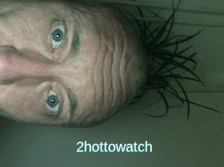 2hottowatch