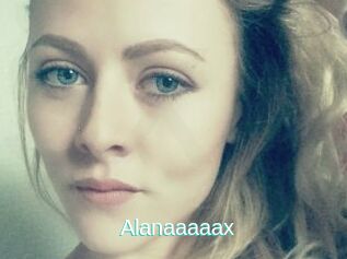 Alanaaaaax