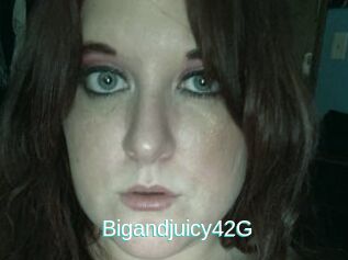 Bigandjuicy42G