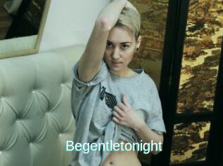 Begentletonight