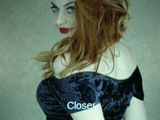 Closer