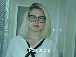 Foreseen