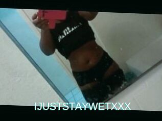 IJUSTSTAYWETXXX