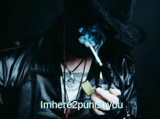 Imhere2punishyou
