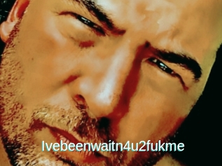 Ivebeenwaitn4u2fukme