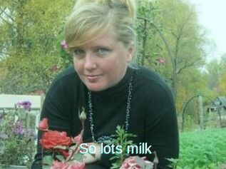 So_lots_milk