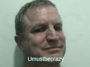 Umustbecrazy
