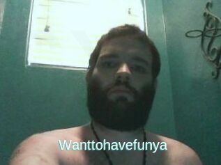 Wanttohavefunya